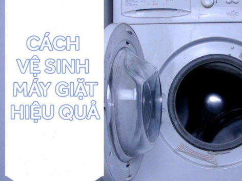 CÁCH VỆ SINH MÁY GIẶT HIỆU QUẢ