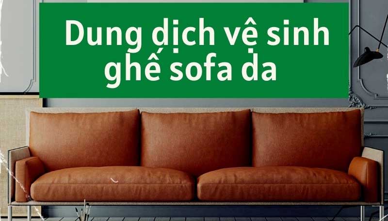 Dung dịch vệ sinh ghế sofa da nào an toàn cho sức khỏe?