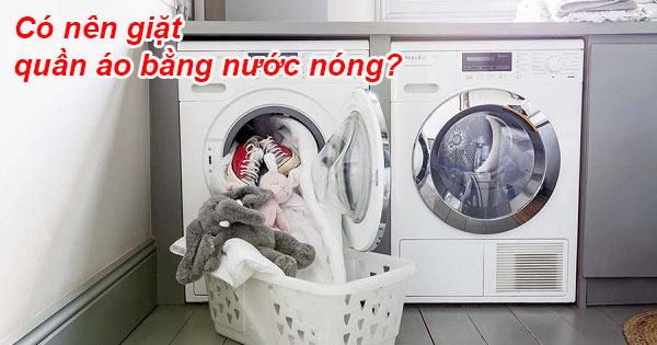 Có nên giặt quần áo bằng nước nóng hay không?